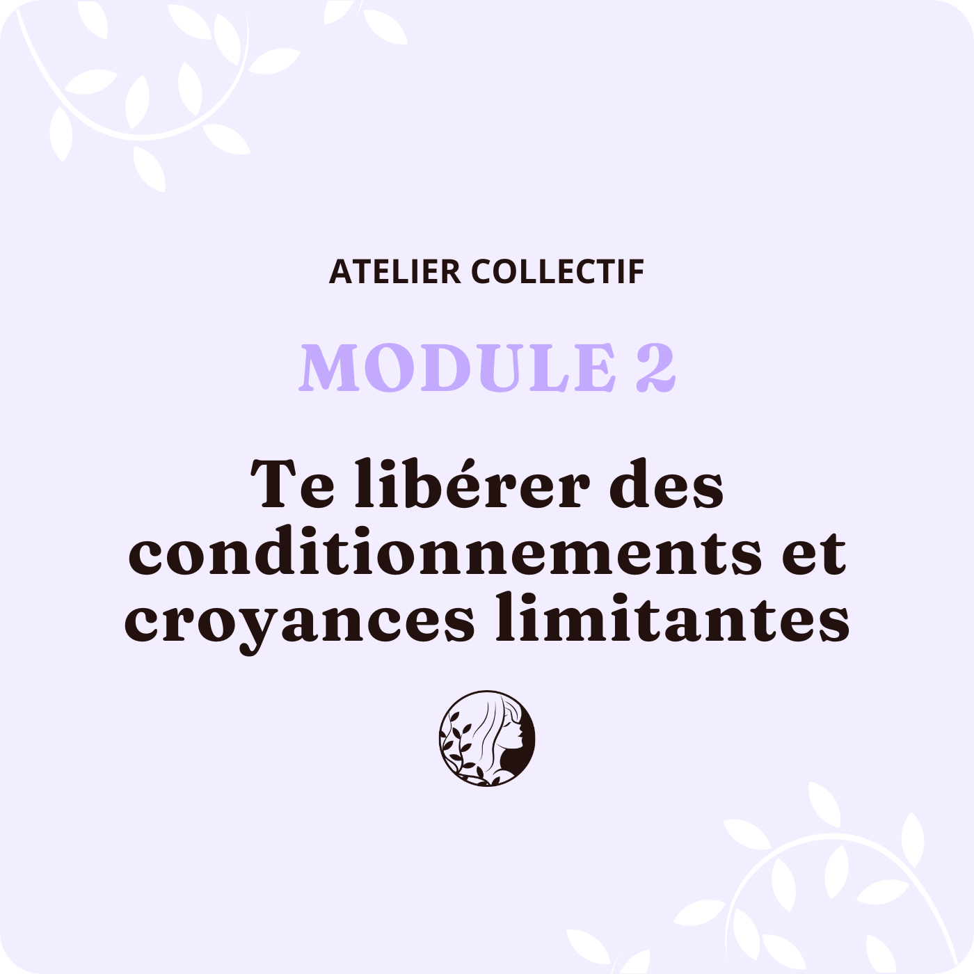 Atelier Collectif – MODULE 2 – Te libérer des conditionnements et croyances limitantes