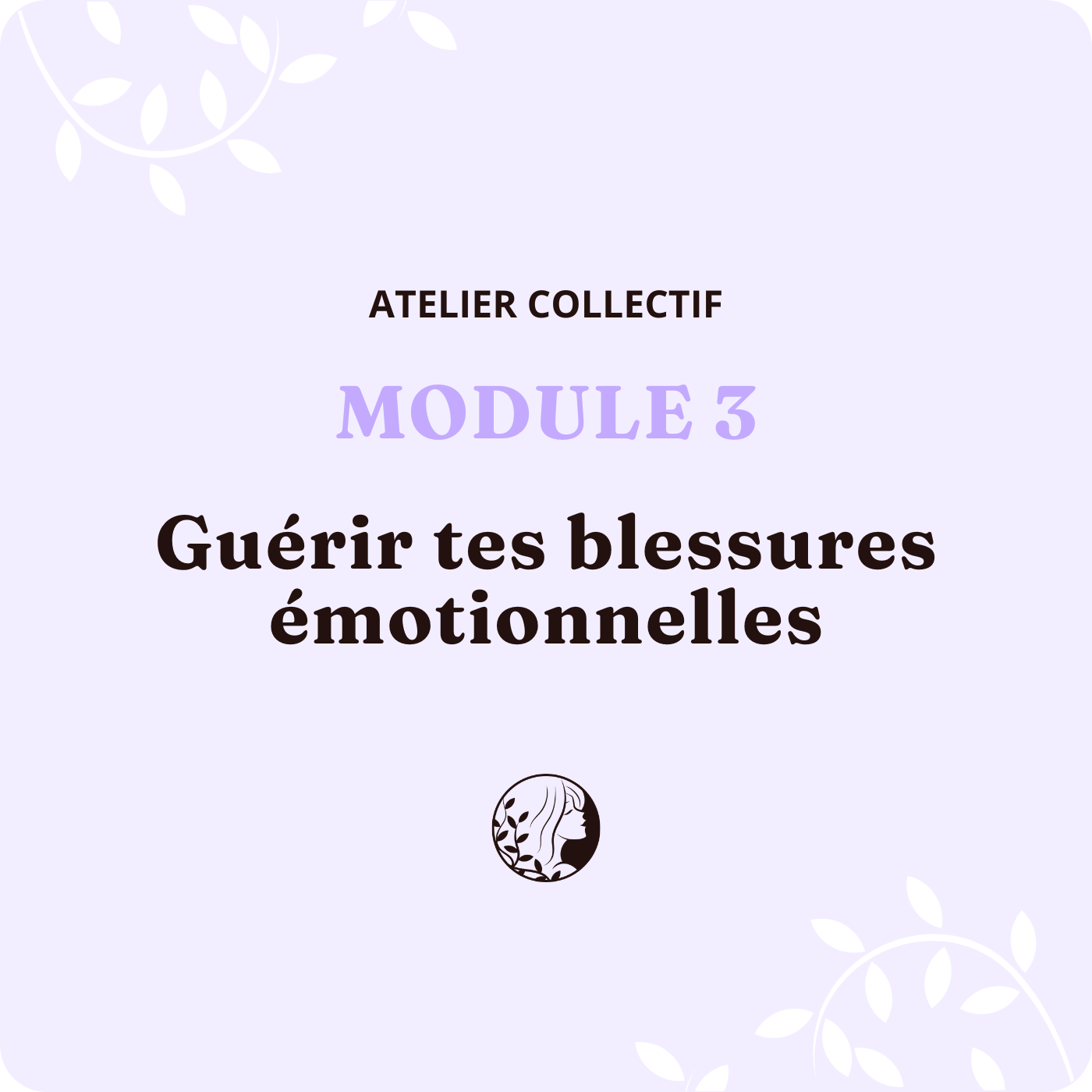Atelier Collectif – MODULE 3 – Guérir tes blessures émotionnelles