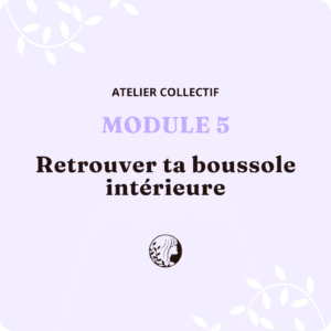 Atelier Collectif - MODULE 5 – Retrouver ta boussole intérieure