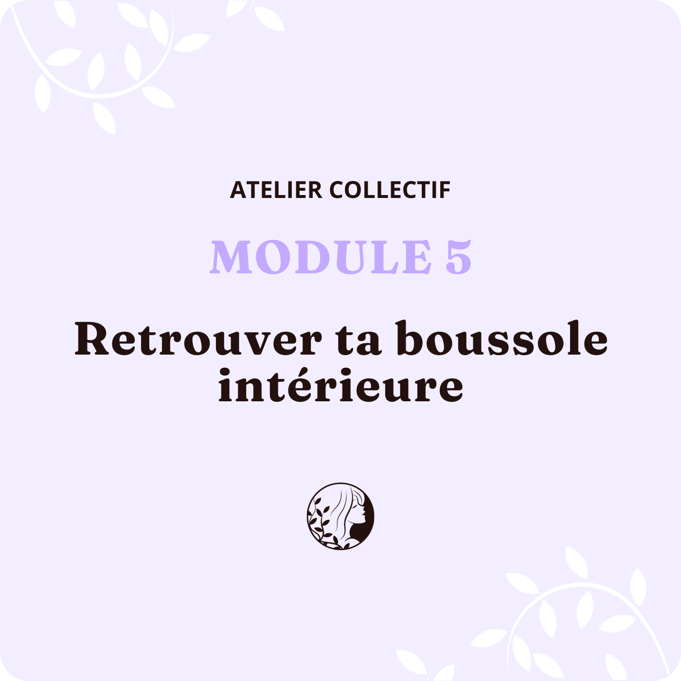 Atelier Collectif – MODULE 5 – Retrouver ta boussole intérieure