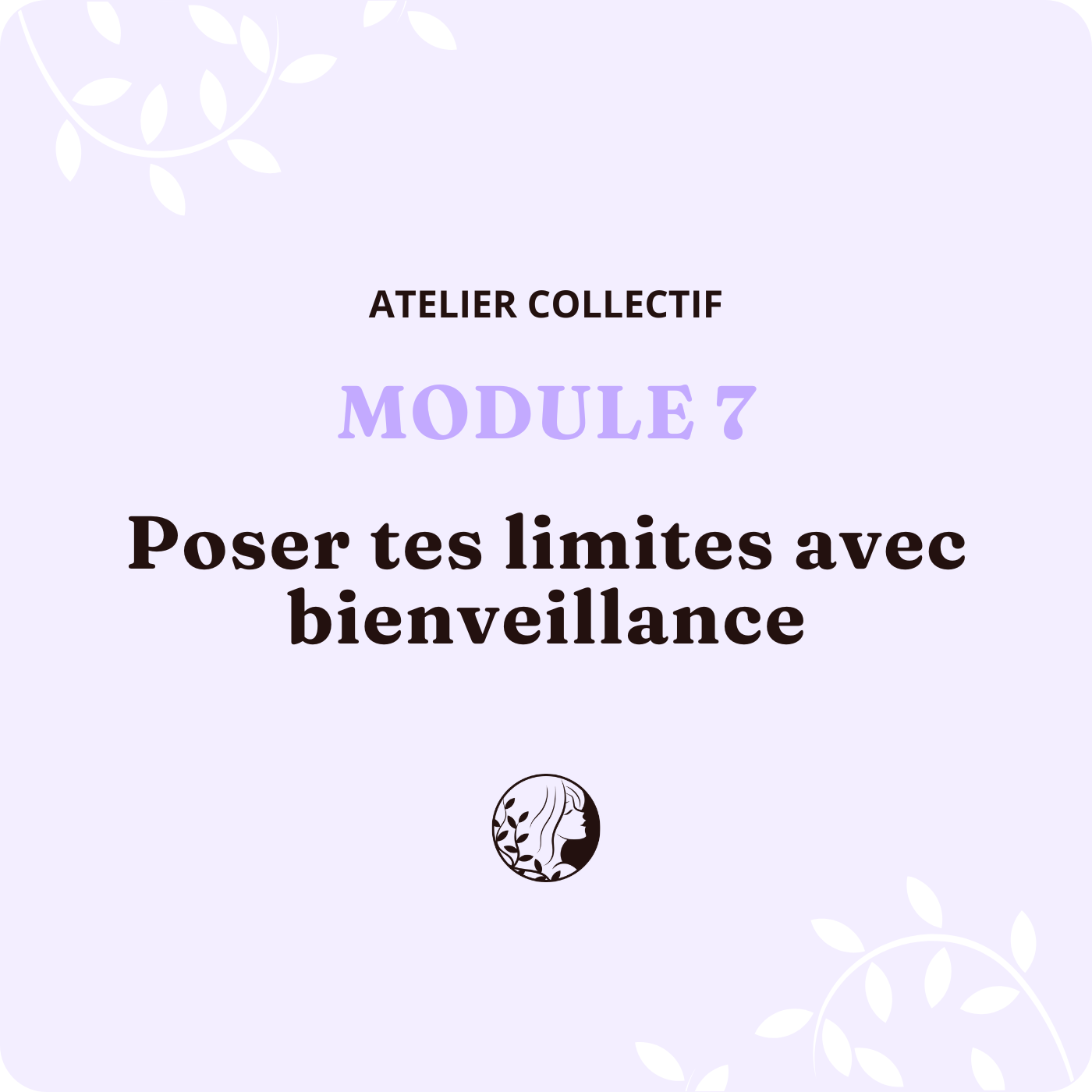 Atelier Collectif – MODULE 7 – Poser tes limites avec bienveillance